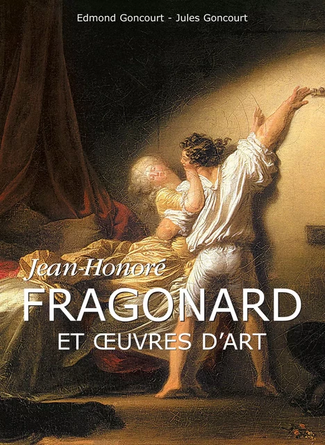 Jean-Honoré Fragonard et œuvres d'art - Edmond Goncourt, Jules Goncourt - Parkstone International