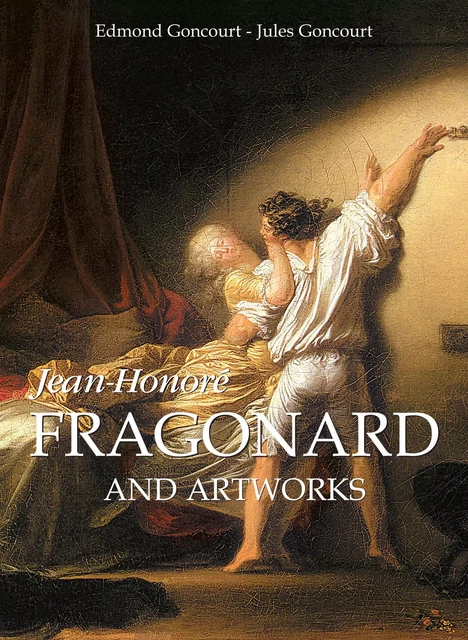 Jean-Honoré Fragonard and artworks - Edmond Goncourt, Jules Goncourt - Parkstone International