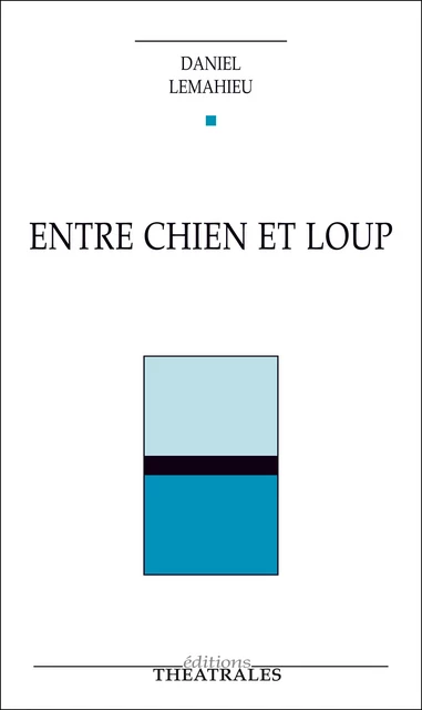 Entre chien et loup - Daniel Lemahieu - éditions Théâtrales