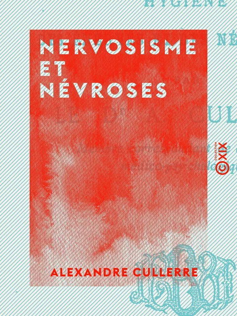 Nervosisme et Névroses - Alexandre Cullerre - Collection XIX