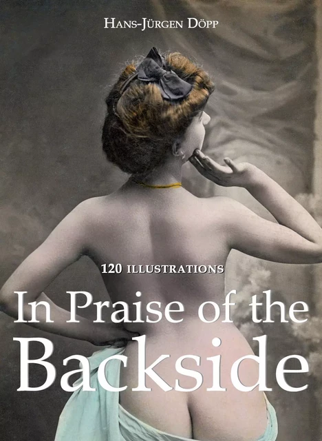 In Praise of the Backside 120 illustrations - Hans-Jürgen Döpp - Parkstone International