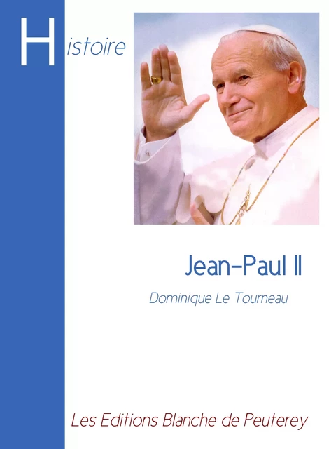 Jean-Paul II - Dominique Le Tourneau - Les Editions Blanche de Peuterey