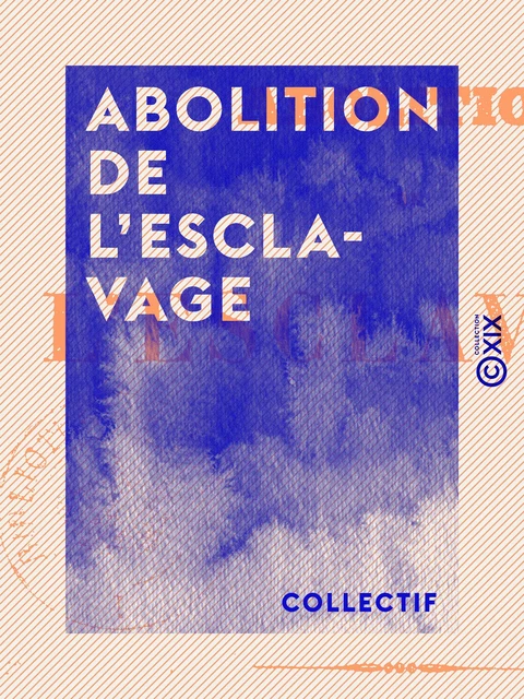 Abolition de l'esclavage -  Collectif - Collection XIX