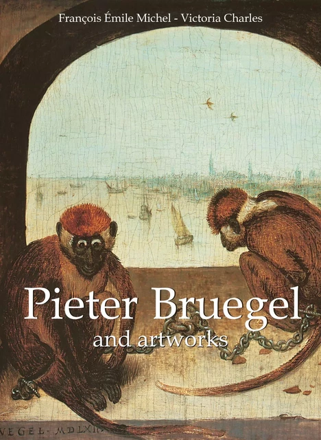 Pieter Bruegel and artworks - François Émile Michel, Victoria Charles - Parkstone International