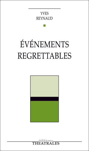 Événements regrettables - Yves Reynaud - éditions Théâtrales