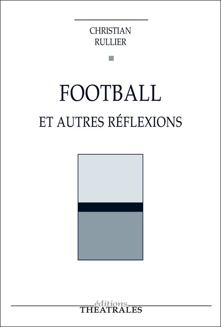 Football - Christian Rullier - éditions Théâtrales