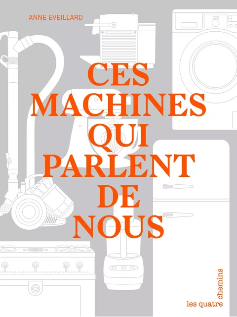 Ces machines qui parlent de nous - Anne Eveillard - Les Quatre Chemins