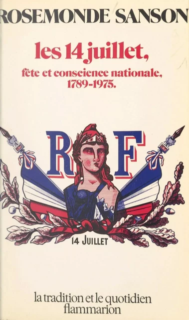 Les 14 juillet : 1789-1975 - Rosemonde Sanson - Flammarion (réédition numérique FeniXX)