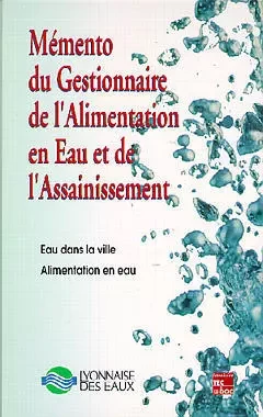 Mémento du gestionnaire de l'alimentation en eau et de l'assainissement - Lyonnaise Des Eaux - Tec & Doc