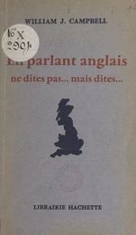 En parlant anglais, ne dites pas... mais dites...