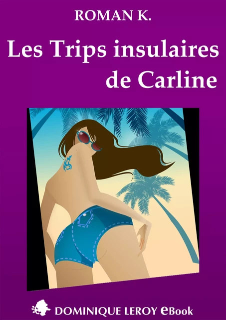 Les Trips insulaires de Carline - Roman K. - Éditions Dominique Leroy