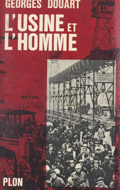 L'usine et l'homme - Georges Douart - (Plon) réédition numérique FeniXX