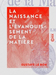 La Naissance et l'évanouissement de la matière