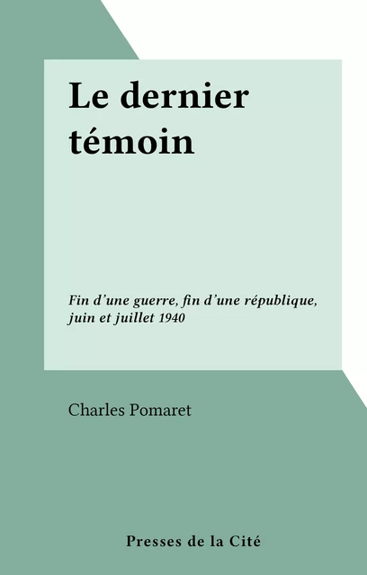 Le dernier témoin - Charles Pomaret - (Presses de la Cité) réédition numérique FeniXX