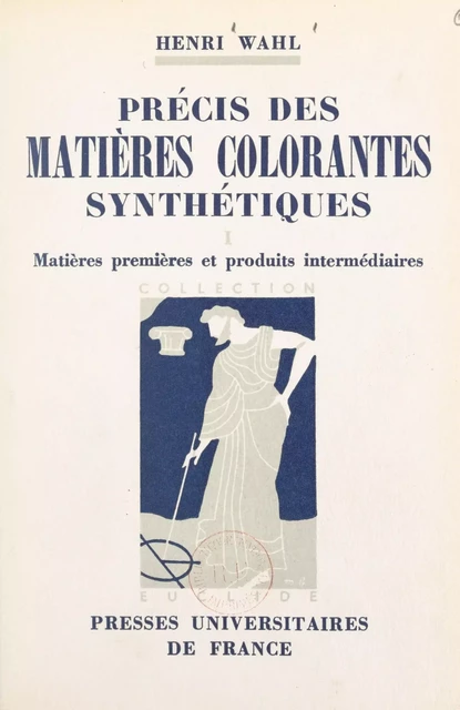 Précis des matières colorantes synthétiques (1) - Henri Wahl - Presses universitaires de France (réédition numérique FeniXX)