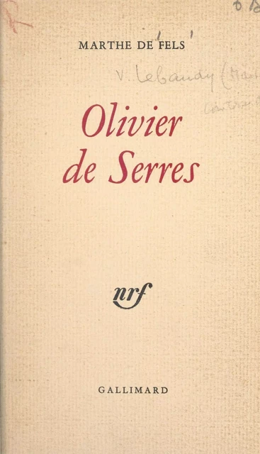 Olivier de Serres - Marthe de Fels - Gallimard (réédition numérique FeniXX)