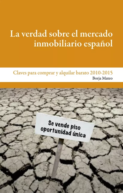 La verdad sobre el mercado inmobiliario español - Borja Mateo - Editorial Manuscritos