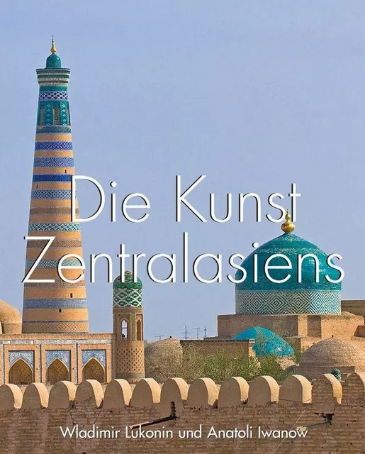 Die Kunst Zentralasiens - Wladimir Lukonin, Anatoli Iwanow - Parkstone International