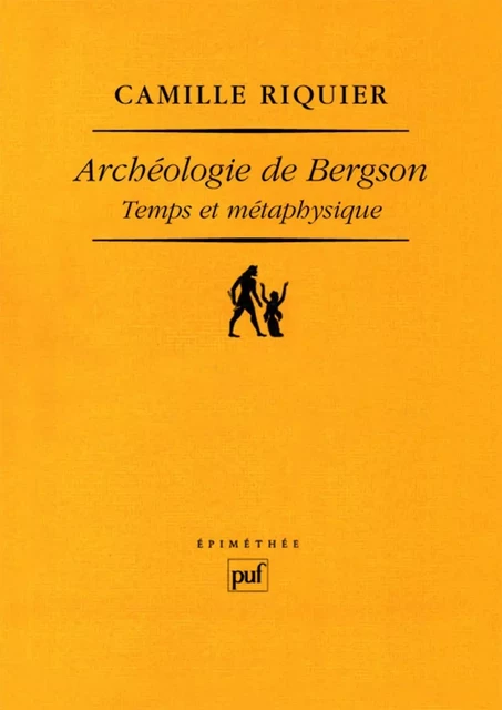 Archéologie de Bergson. Temps et métaphysique - Camille Riquier - Humensis