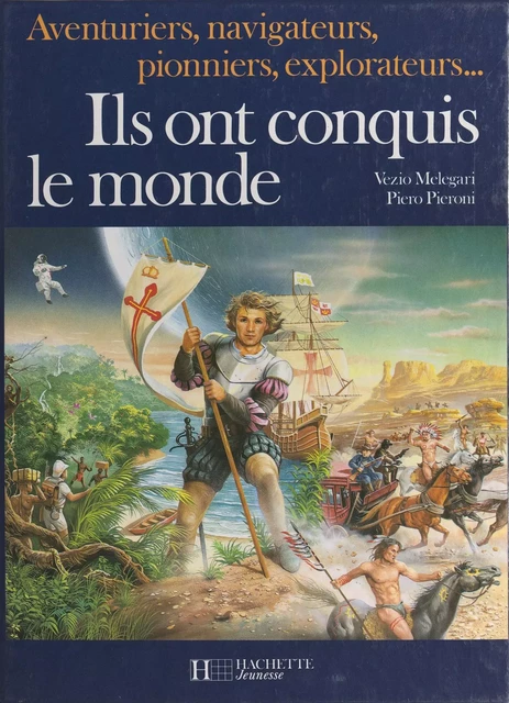 Ils ont conquis le monde - Vezio Melegari, Giorgio P. Panini, Piero Pieroni - (Hachette) réédition numérique FeniXX