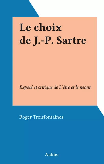 Le choix de J.-P. Sartre - Roger Troisfontaines - Aubier (réédition numérique FeniXX)