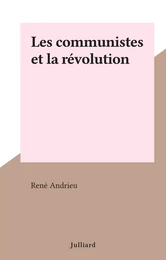 Les communistes et la révolution