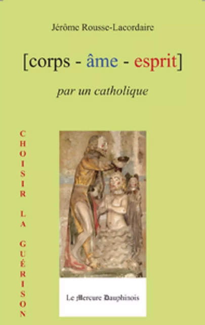 Corps Âme Esprit par un Catholique - Jérôme Rousse-Lacordaire - Le Mercure Dauphinois