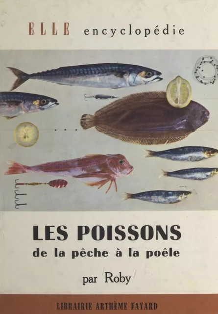 Les poissons, de la pêche à la poêle -  Roby - (Fayard) réédition numérique FeniXX