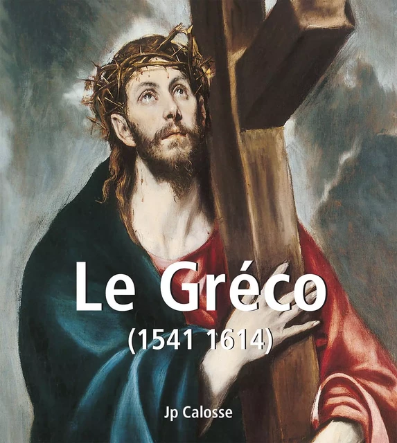 Le Gréco (1541 1614) - Jp Calosse - Parkstone International