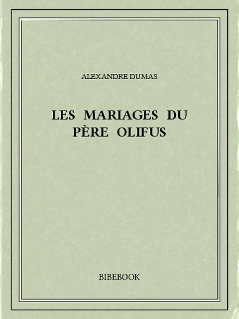 Les mariages du père Olifus - Alexandre Dumas - Bibebook