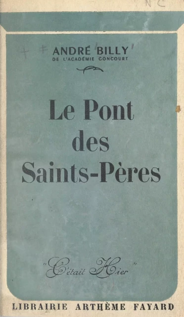 Le pont des Saints-Pères - André Billy - (Fayard) réédition numérique FeniXX