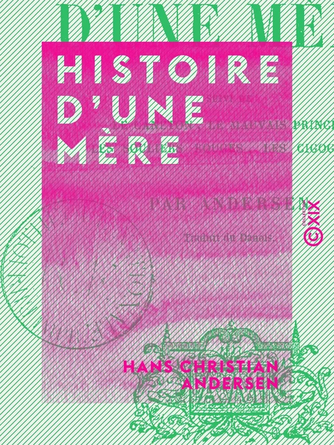 Histoire d'une mère - Suivi de : Le Canneton, Le Mauvais Prince, Les Souliers rouges, Les Cigognes - Hans Christian Andersen - Collection XIX