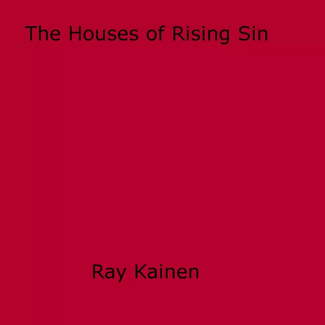 The Houses of Rising Sin - Ray Kainen - Disruptive Publishing