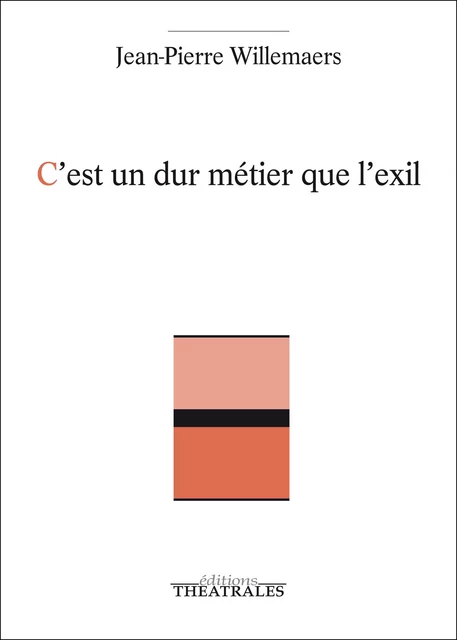 C'est un dur métier que l'exil - Jean-Pierre Willemaers - éditions Théâtrales