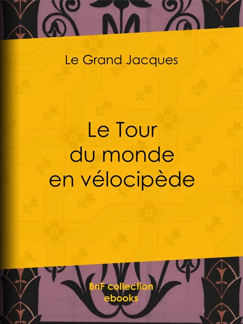 Le Tour du monde en vélocipède - le Grand Jacques, Félix Régamey - BnF collection ebooks