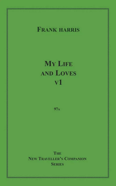 My Life and Loves, v1 - Frank Harris - Disruptive Publishing