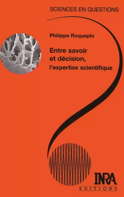 Entre savoir et décision, l'expertise scientifique - Philippe Roqueplo - Quae