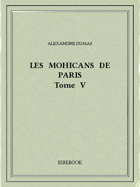 Les Mohicans de Paris 5 - Alexandre Dumas - Bibebook