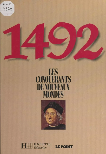 1492 : les conquérants de nouveaux mondes -  Le Point - (Hachette Éducation) réédition numérique FeniXX