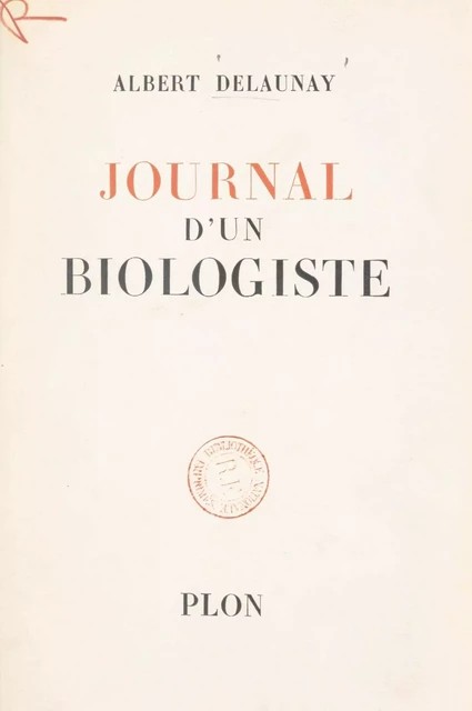 Journal d'un biologiste - Albert Delaunay - (Plon) réédition numérique FeniXX