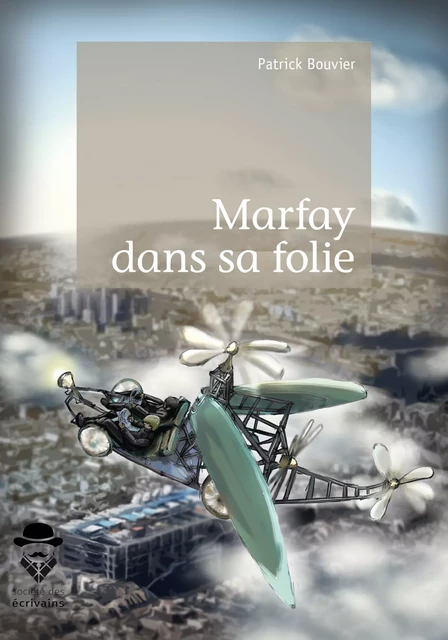 Marfay dans sa folie - Patrick Bouvier - Société des écrivains