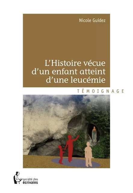 L’Histoire vécue d'un enfant atteint d'une leucémie - Nicole Guidez - Société des écrivains