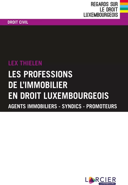 Les professions de l'immobilier en droit luxembourgeois - Lex Thielen - Éditions Larcier