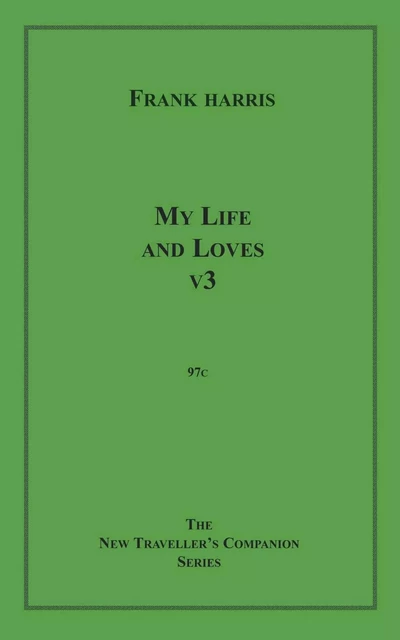 My Life and Loves, v3 - Frank Harris - Disruptive Publishing