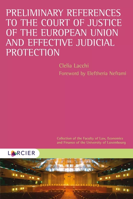 Preliminary References to the Court of Justice of the European Union and Effective Judicial Protection - Clelia Lacchi - Éditions Larcier