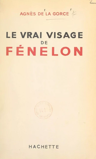 Le vrai visage de Fénelon - Agnès de La Gorce - (Hachette) réédition numérique FeniXX