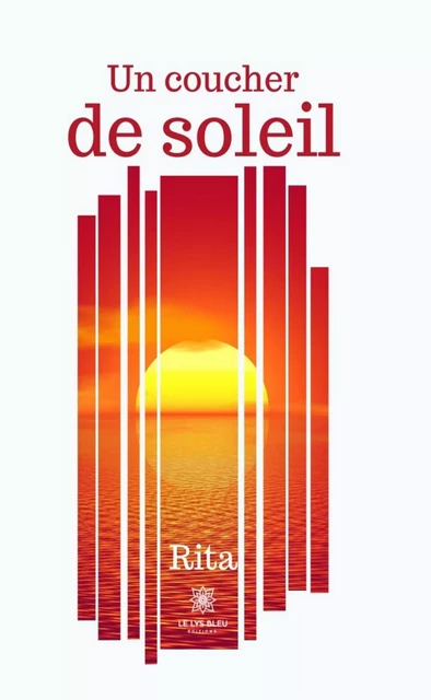 Un coucher de soleil -  Rita - Le Lys Bleu Éditions