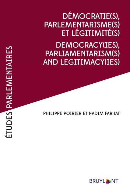 Démocratie(s), Parlementarismes(s) et légitimité(s) / Democracy(ies),Parliamentarism(s) and legitimacy(ies) - Nadim Fahrat, Philippe Poirier - Bruylant