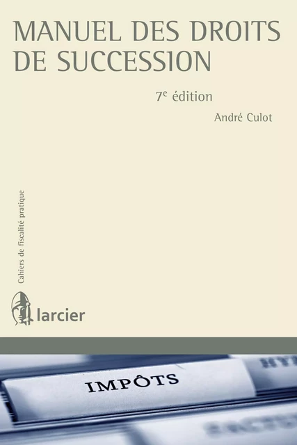 Manuel des droits de succession - André Culot - Éditions Larcier