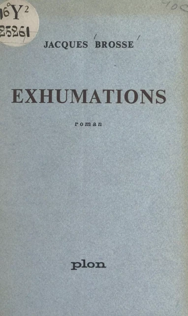 Exhumations - Jacques Brosse - (Plon) réédition numérique FeniXX